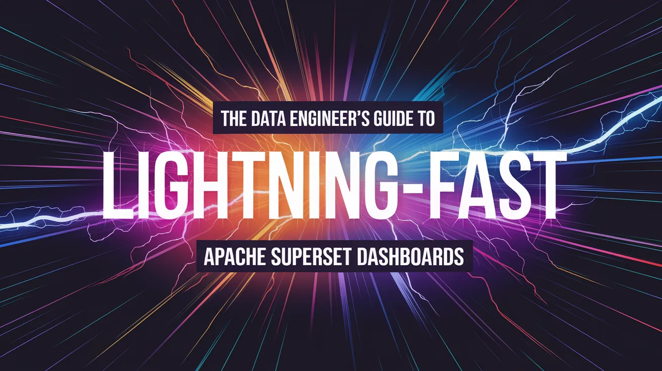The Data Engineer's Guide to Lightning-Fast Apache Superset Dashboards