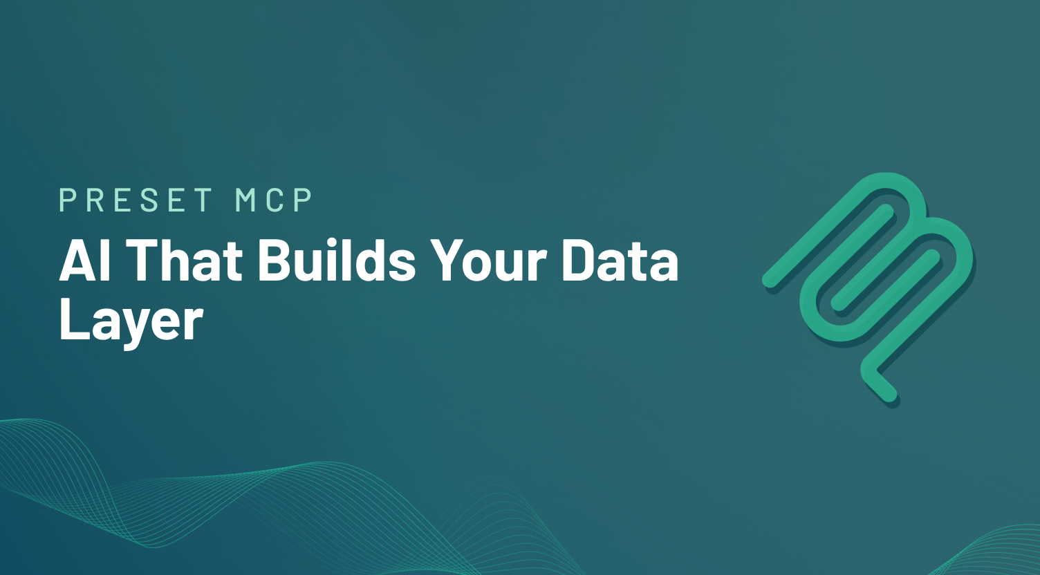 Preset MCP — AI That Builds Your Data Layer